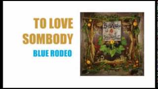 Blue Rodeo - To Love Somebody