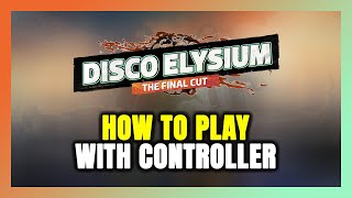 How to Play Disco Elysium - The Final Cut With Controller on PC!