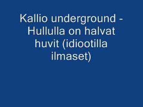Kallio underground - Hullulla on halvat huvit
