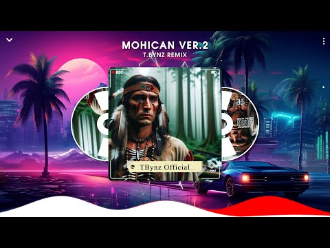 MOHICAN VER.2 | T.BYNZ REMIX | NHẠC T.BYNZ HOT TIK TOK 2024