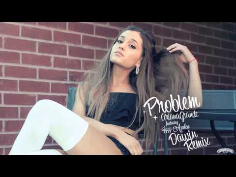 Ariana Grande - Problem (feat. Iggy Azalea) [Dawin Remix]
