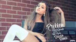 Ariana Grande - Problem (feat. Iggy Azalea) [Dawin Remix]