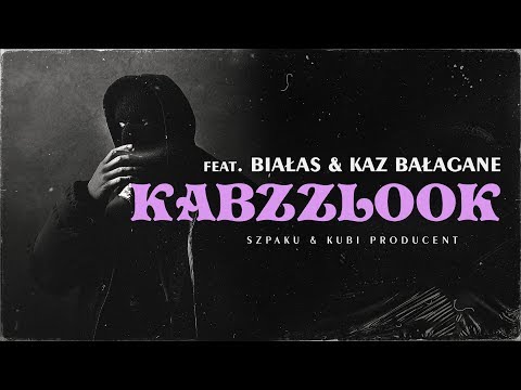 Szpaku & Kubi Producent ft. Białas, Kaz Bałagane - KABZZLOOK