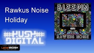 Rawkus Noise - Holiday (Original Mix)