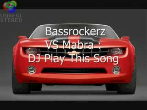 Bassrockerz VS Mabra Dj Play This Song