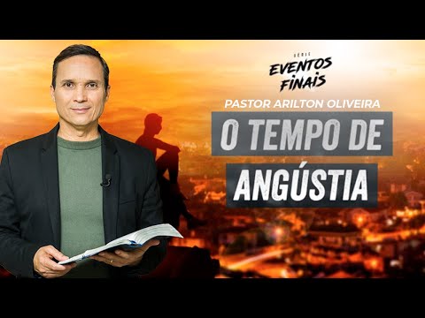 SBT 131 - O TEMPO DE ANGÚSTIA / EVENTOS FINAIS / PASTOR ARILTON OLIVEIRA