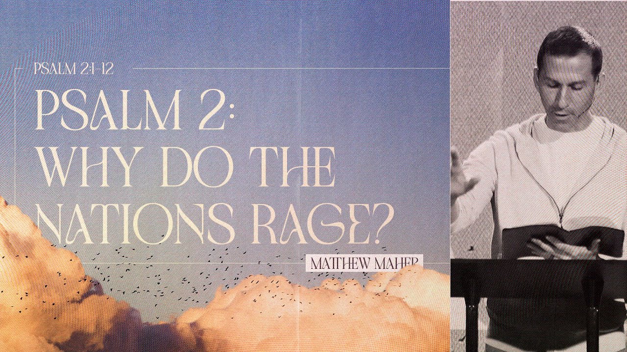 Psalm 2: Why Do The Nations Rage? | Matthew Maher