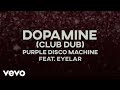 Purple Disco Machine - Dopamine [Club Dub Mix] ft. Eyelar