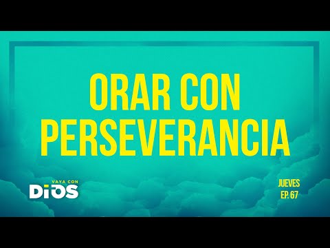 VayaConDios Ep.67 - Orar con perseverancia