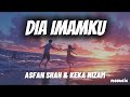 Dia Imamku Asfan Shah Keka Nizam Lirik OST Dia Imamku Maafkanlah Andai Aku Tak Sempurna