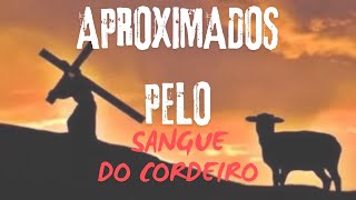 APROXIMADOS PELO SANGUE DO CORDEIRO