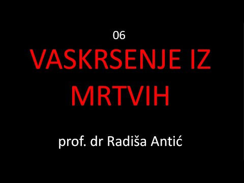 06 Vaskrsenje iz mrtvih - prof. dr Radiša Antić