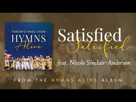 Satisfied (Live) - Toronto Mass Choir [feat. Nicole Sinclair Anderson]