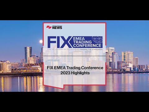 FF News at FIX EMEA Trading Conference 2023 - Exclusive Highlight Reel