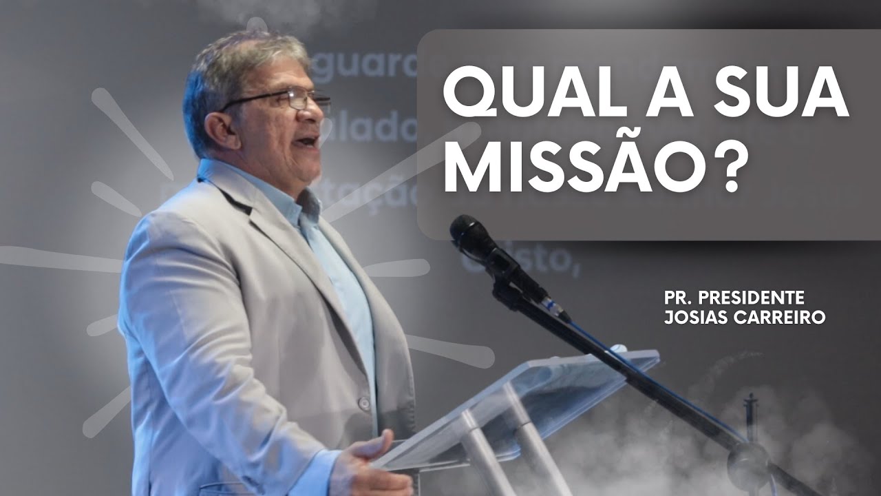 Qual a sua missão? | Pregação Pr. Josias Carreiro