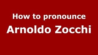 How to pronounce Arnoldo Zocchi