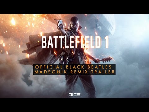 Battlefield 1 Official Black Beatles (Madsonik Remix) Trailer