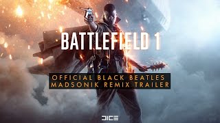 Battlefield 1 Official Black Beatles (Madsonik Remix) Trailer