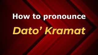 How to pronounce Dato’ Kramat
