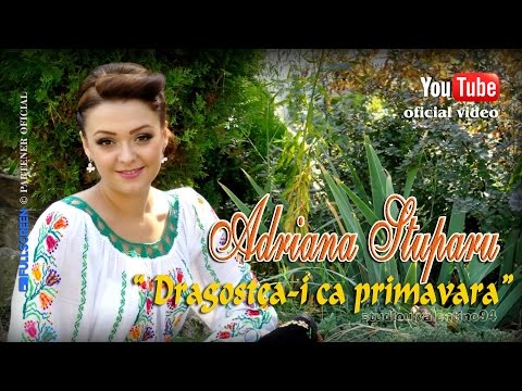 ADRIANA STUPARU . Dragostea-i ca primavara (oficial video)