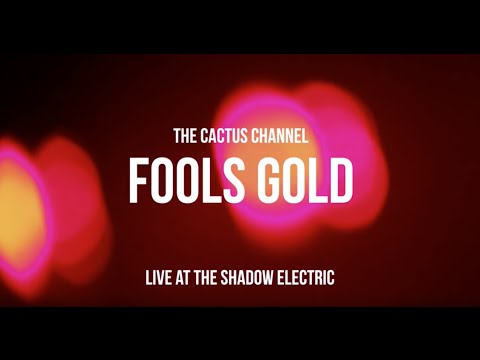 The Cactus Channel - Fool's Gold (Live at Shadow Electric)