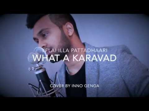 What A Karavad (Velai Illa Pattadhari) - Cover By Inno Genga