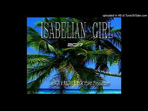 Isabelian Girl - WaiZi X KediN X Boi Ysah 2017_