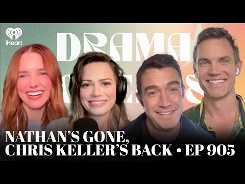 Nathan’s Gone, Chris Keller’s Back • Ep 905 | Drama Queens