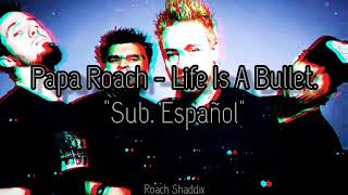 Papa Roach - Life Is A Bullet. ''Sub. Español''