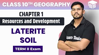 Laterite Soil - Resources and Development | Chapter -1 | Class 10 Geography