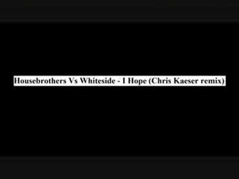 Housebrothers vs Whiteside - I Hope (Chris Kaeser Remix)