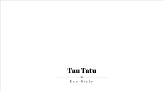 Download lagu Esa Risty - Tau Tatu (Lirik) mp3
