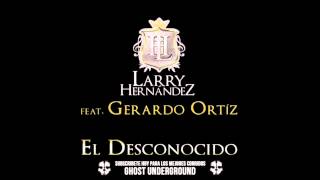 El Desconocido - Larry Hernandez ft Gerardo Ortiz