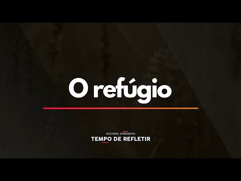 Tempo de Refletir 2308 - O refúgio