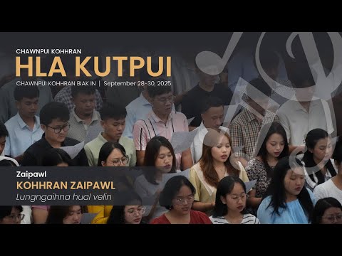 LUNGNGAIHNA HUAL VELIN - CHAWNPUI KOHHRAN ZAIPAWL | HLA KUTPUI 2025