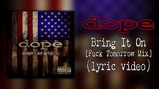 Dope - Bring It On [Fuck Tomorrow Mix] (lyric video)