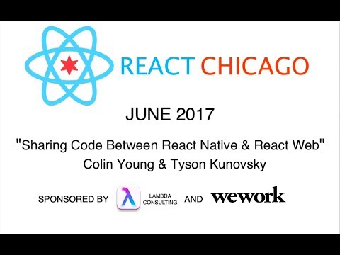 React Chicago June 2017 - Sharing code between React Native & React Web by Young & Kunovsky