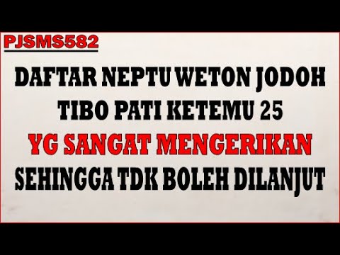 Daftar Neptu Weton Jodoh Tibo Pati 25 Yg Sangat Mengerikan/Menakutkan & Tdk Boleh Dilanjut #PJSMS582