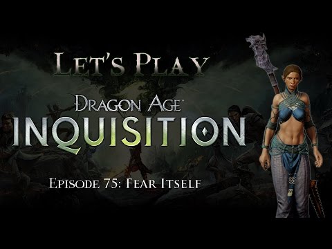 Let's Play Dragon Age: Inquisition, Episode 75: Fear Itself