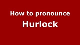 How to pronounce Hurlock