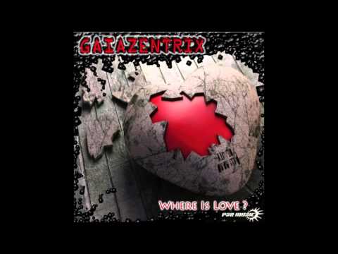 GAIAZENTRIX - WHERE IS LOVE