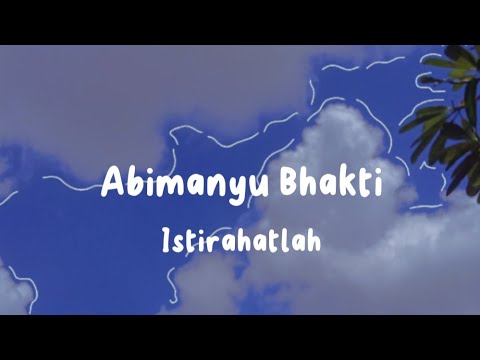 Lirik Lagu [ Abimanyu Bhakti - Istirahatlah ]