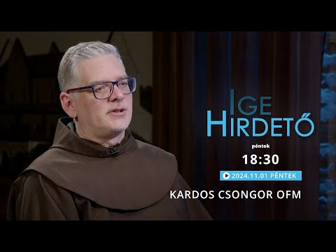 Igehirdető -  Kardos Csongor OFM - 2024.11.01.