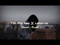 Toh Phir Aao X Labon Ko Mashup Remix Song Lofi Song Slowed Reverb Relax And Remix