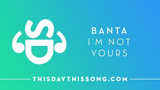 Banta - I'm not Yours
