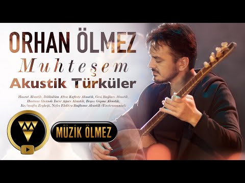 ORHAN ÖLMEZ MUHTEŞEM AKUSTİK TÜRKÜ KEYFİ