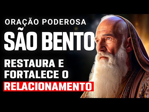 ORAÇÃO SÃO BENTO PELO RELACIONAMENTO, RESTAURAR E FORTALECER