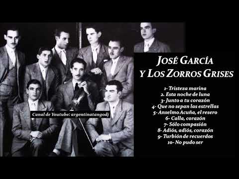 JOSÉ GARCÍA Y LOS ZORROS GRISES: 10 TANGOS INOLVIDABLES PARA ESCUCHAR Y BAILAR