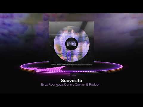 Broz Rodriguez, Dennis Cartier & Redeem - Suavecito (Official Audio)