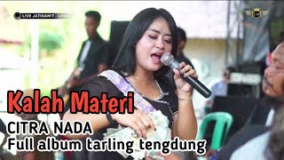 Download lagu KALAH MATERI FULL ALBUM CITRA NADA TARLING TENGDUNG CIREBONAN mp3